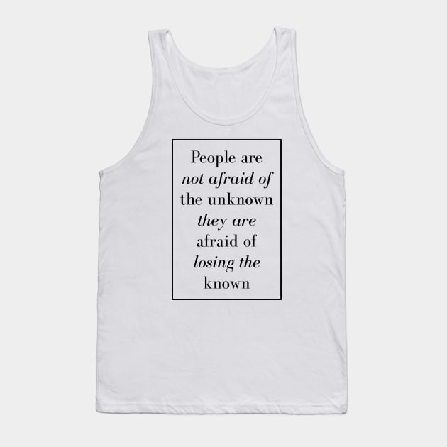 People are not afraid of the unknown they are afraid of losing the known - Spiritual Quotes Tank Top by Spritua